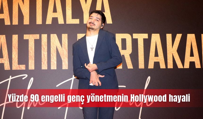 Yüzde 90 engelli genç yönetmenin Hollywood hayali