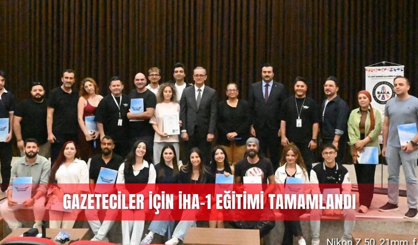 Gazeteciler için İHA-1 eğitimi tamamlandı