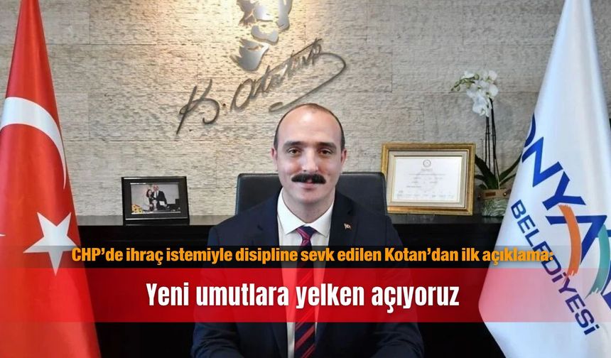 CHP’de ihraç istemiyle disipline sevk edilen Kotan’dan ilk açıklama: Yeni umutlara yelken açıyoruz