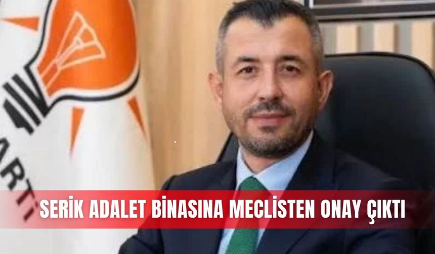 Serik adalet binasına meclisten onay çıktı