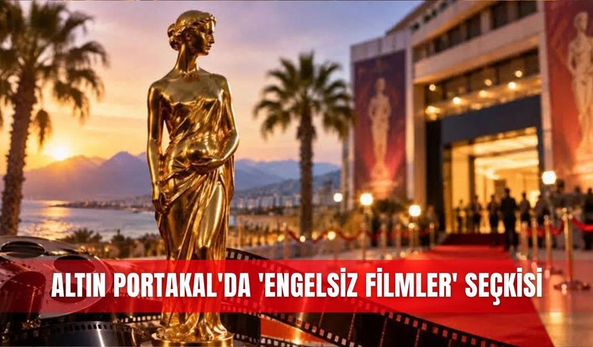 Altın Portakal'da 'Engelsiz Filmler' seçkisi