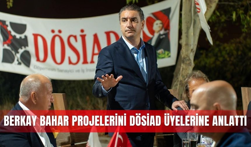 Berkay Bahar projelerini DÖSİAD üyelerine anlattı
