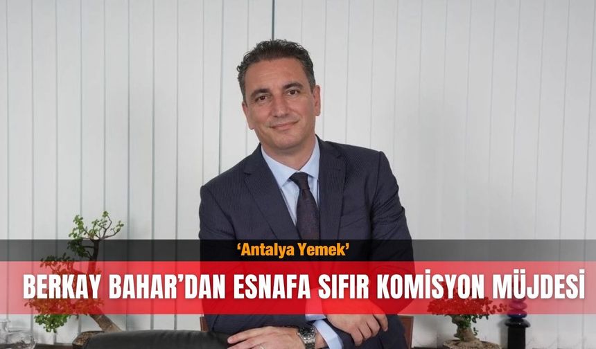 Berkay Bahar’dan esnafa sıfır komisyon müjdesi: Antalya Yemek