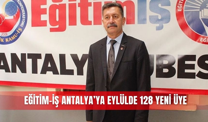 Eğitim-İş Antalya’ya eylülde 128 yeni üye