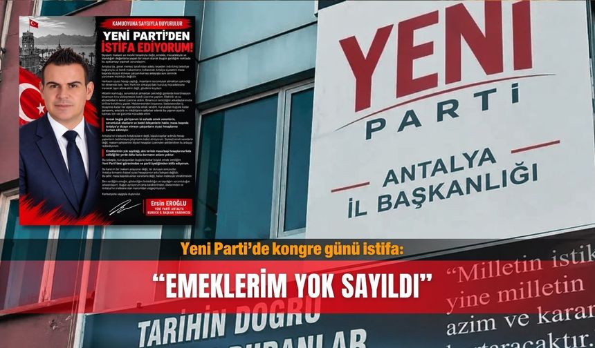 Yeni Parti’de kongre günü istifa: “Emeklerim yok sayıldı”