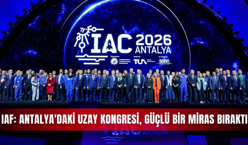 IAF: Antalya'daki Uzay Kongresi, güçlü bir miras bıraktı