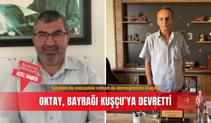 ‘Gönlüm de mücadele ruhum da derneğimizle olacak’: Oktay, Bayrağı Kuşçu’ya devretti