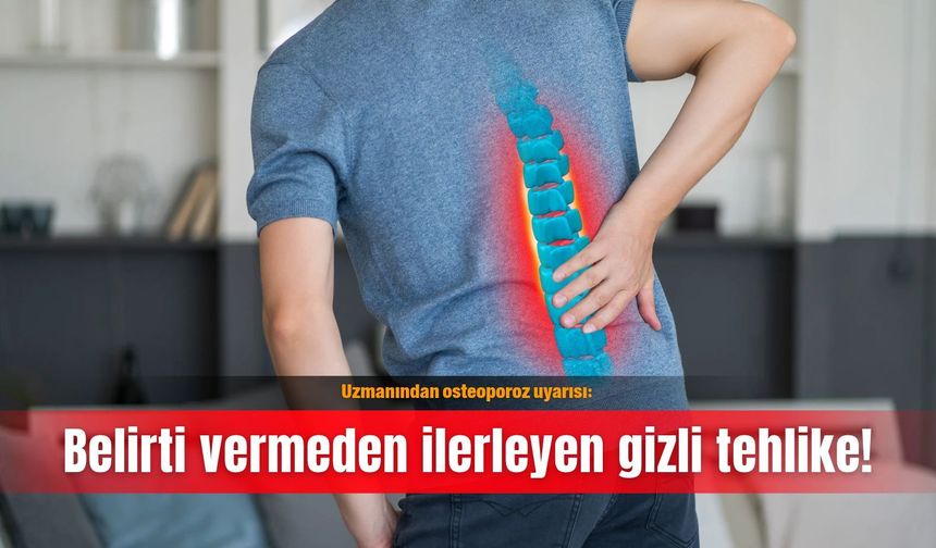 Uzmanından osteoporoz uyarısı: Belirti vermeden ilerleyen gizli tehlike!