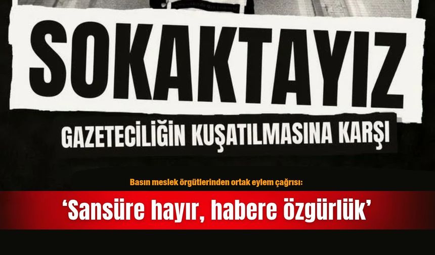 Basın meslek örgütlerinden ortak eylem çağrısı: ‘Sansüre hayır, habere özgürlük’