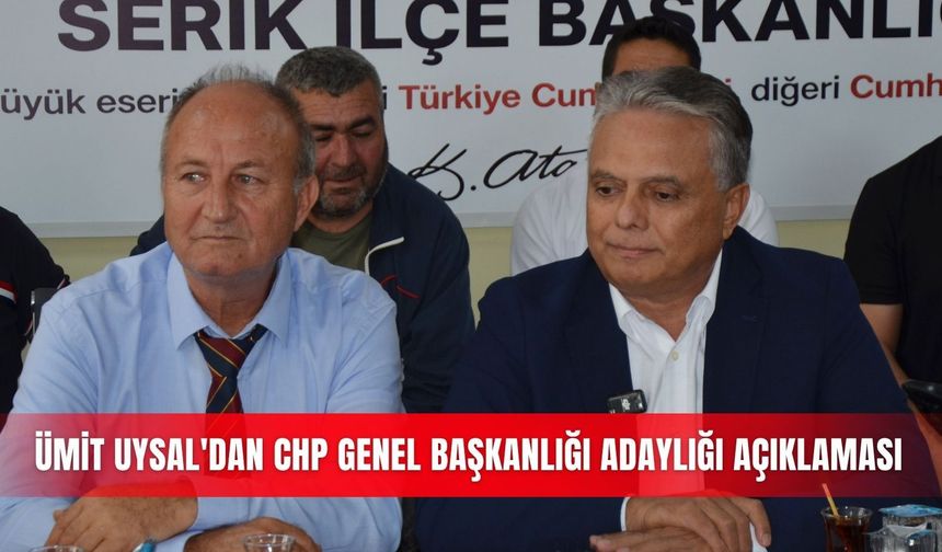Ümit Uysal'dan CHP Genel Başkanlığı adaylığı açıklaması