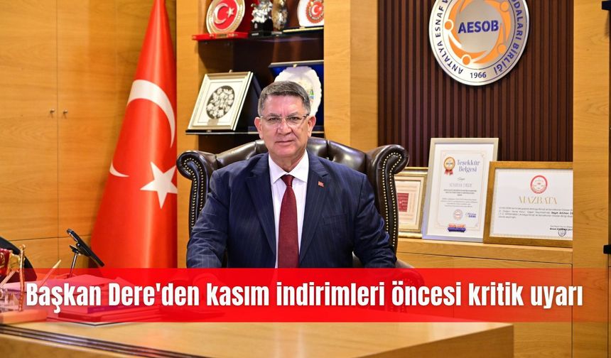 Başkan Dere'den kasım indirimleri öncesi kritik uyarı