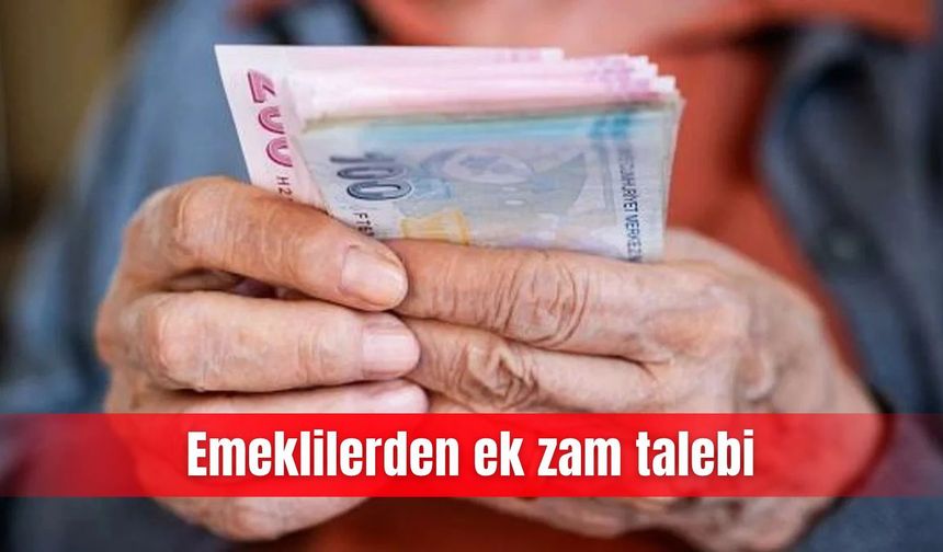 Emeklilerden ek zam talebi