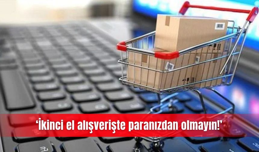 ‘İkinci el alışverişte paranızdan olmayın!’