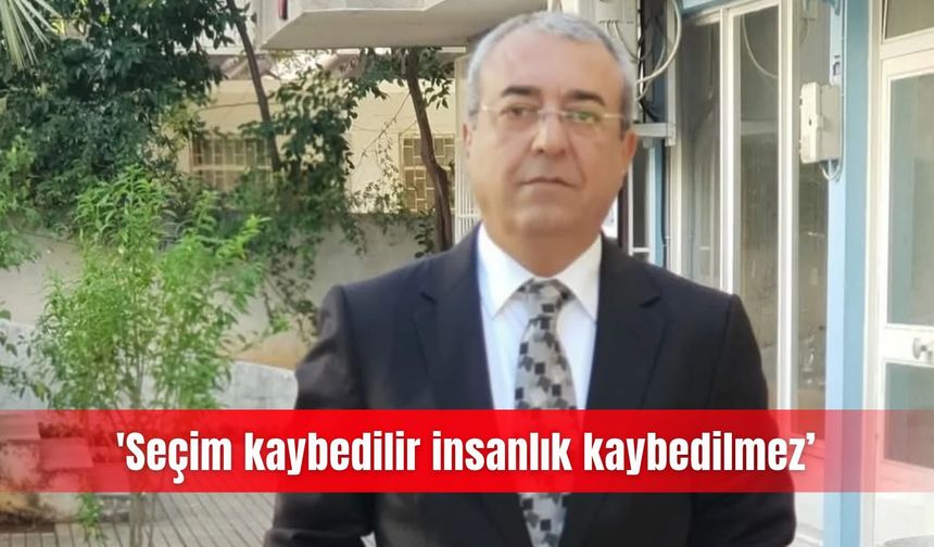 'Seçim kaybedilir insanlık kaybedilmez’