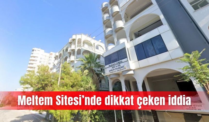 Meltem Sitesi’nde dikkat çeken iddia