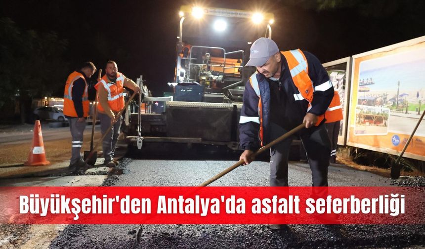 Büyükşehir'den Antalya'da asfalt seferberliği