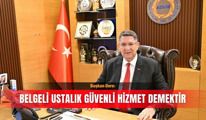 Başkan Dere: Belgeli ustalık güvenli hizmet demektir
