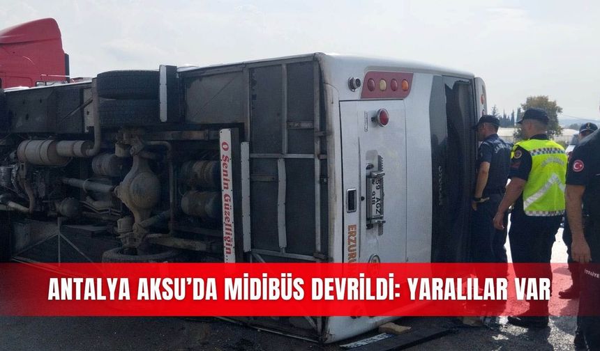 Antalya Aksu’da midibüs devrildi: Yaralılar var