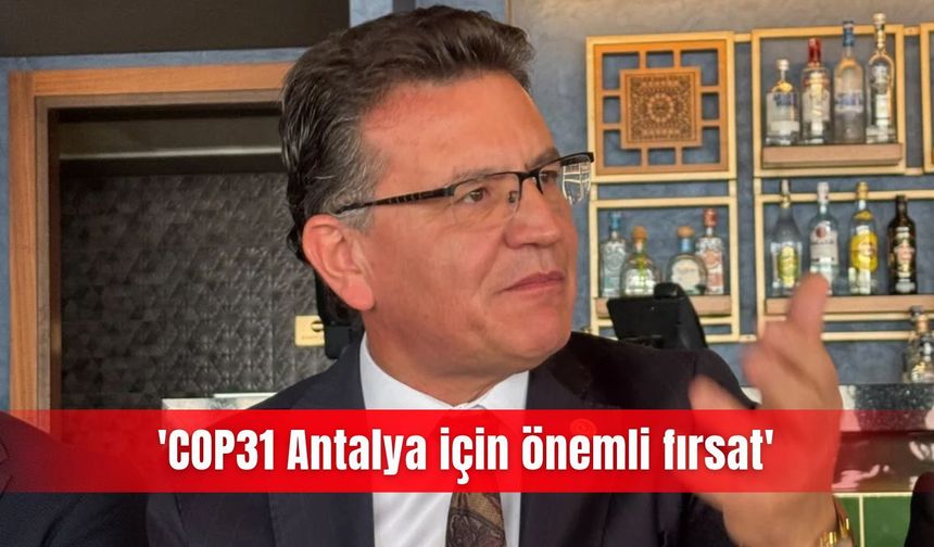 'COP31 Antalya için önemli fırsat'
