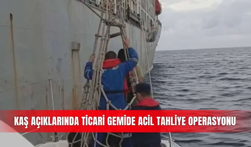 Kaş açıklarında ticari gemide acil tahliye operasyonu