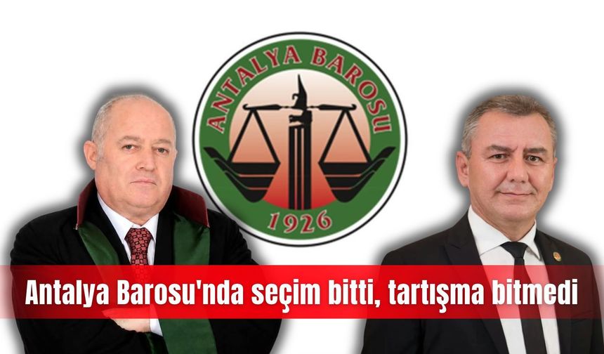 Antalya Barosu'nda seçim bitti, tartışma bitmedi
