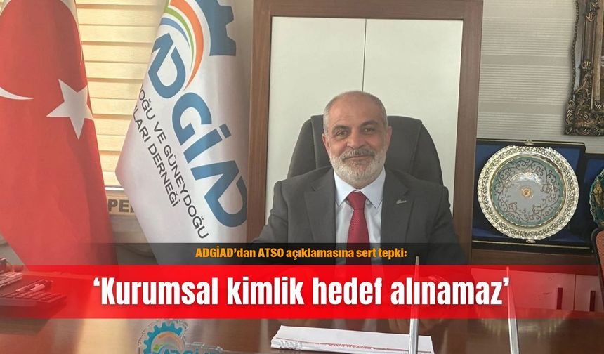 ADGİAD’dan ATSO açıklamasına sert tepki: ‘Kurumsal kimlik hedef alınamaz’