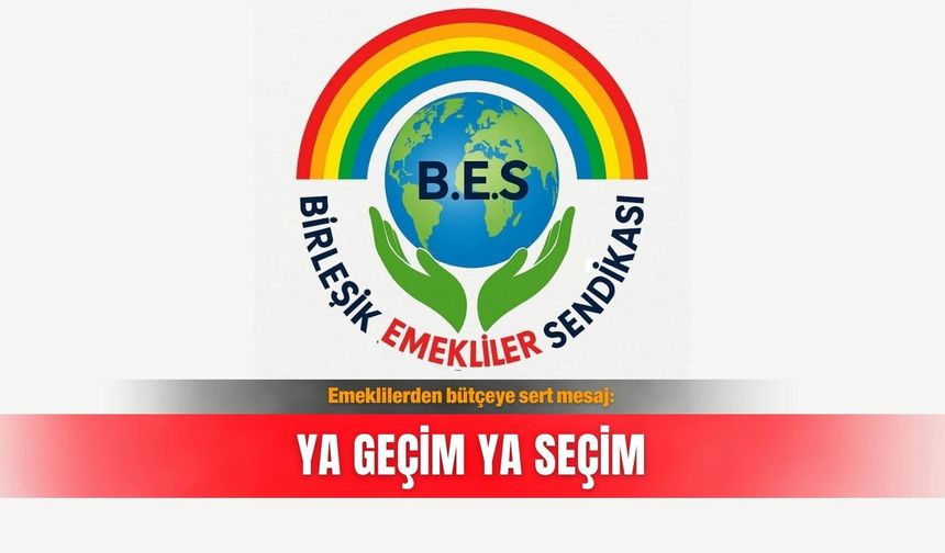 Emeklilerden bütçeye sert mesaj: Ya geçim ya seçim