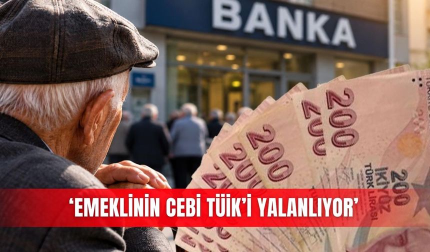 ‘Emeklinin cebi TÜİK’i yalanlıyor’