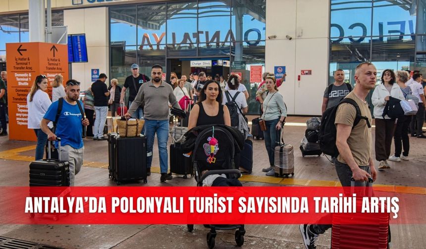 Antalya’da Polonyalı turist sayısında tarihi artış