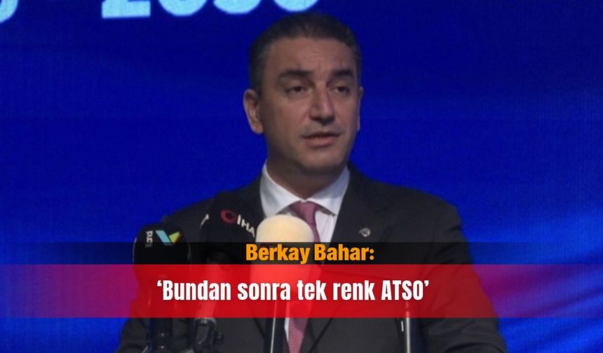 Berkay Bahar: ‘Bundan sonra tek renk ATSO’