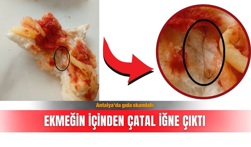 Antalya'da gıda skandalı: Ekmeğin içinden çatal iğne çıktı