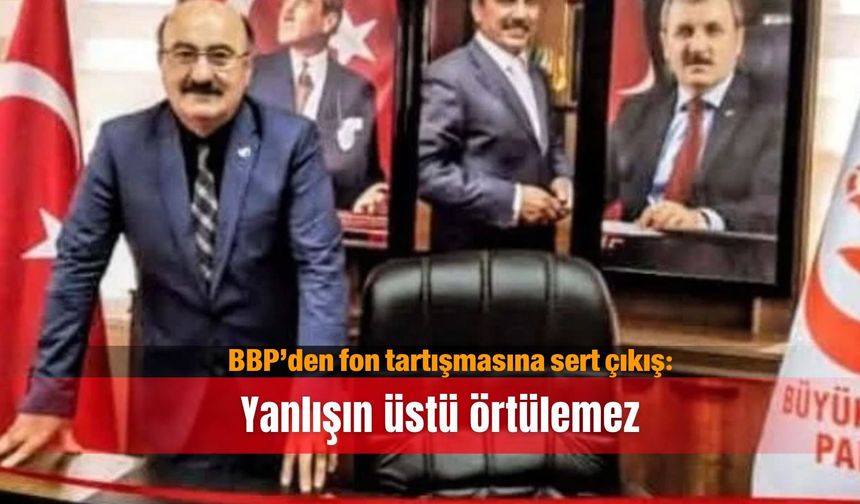 BBP’den fon tartışmasına sert çıkış: Yanlışın üstü örtülemez