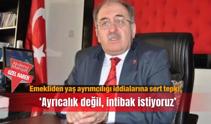 Emekliden yaş ayrımcılığı iddialarına sert tepki; ‘Ayrıcalık değil, intibak istiyoruz’