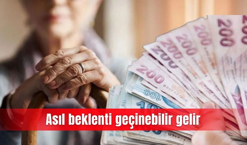Asıl beklenti geçinebilir gelir