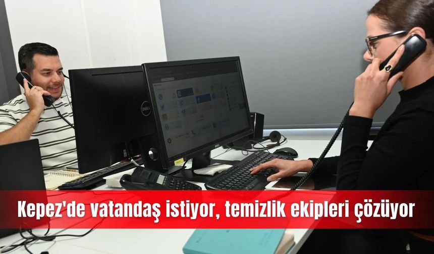 Kepez'de vatandaş istiyor, temizlik ekipleri çözüyor