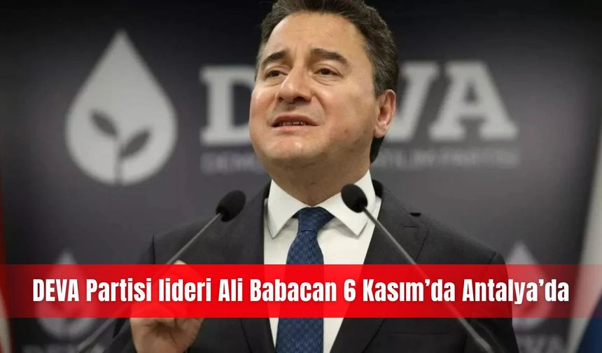 DEVA Partisi lideri Ali Babacan 6 Kasım’da Antalya’da