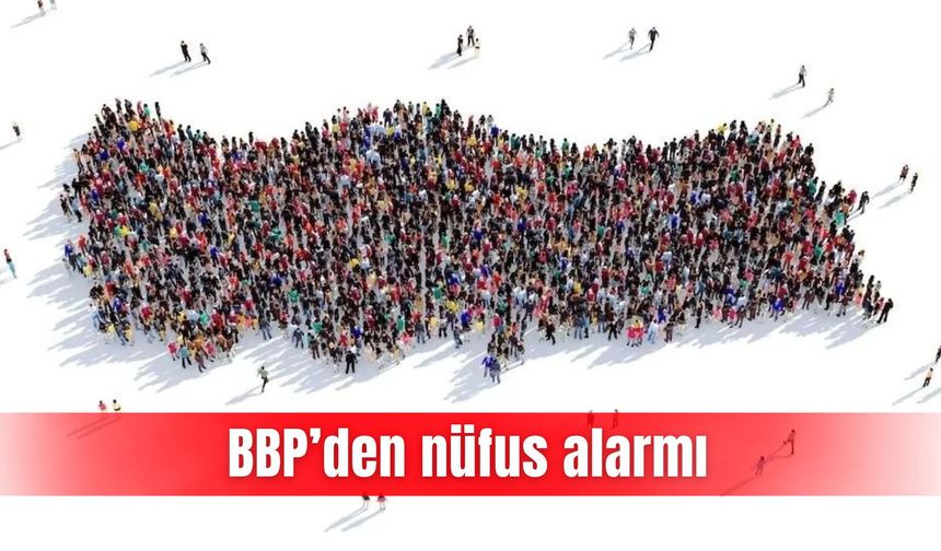 BBP’den nüfus alarmı