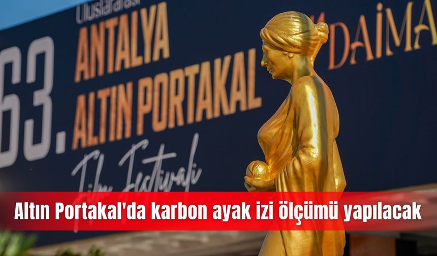Altın Portakal'da karbon ayak izi ölçümü yapılacak