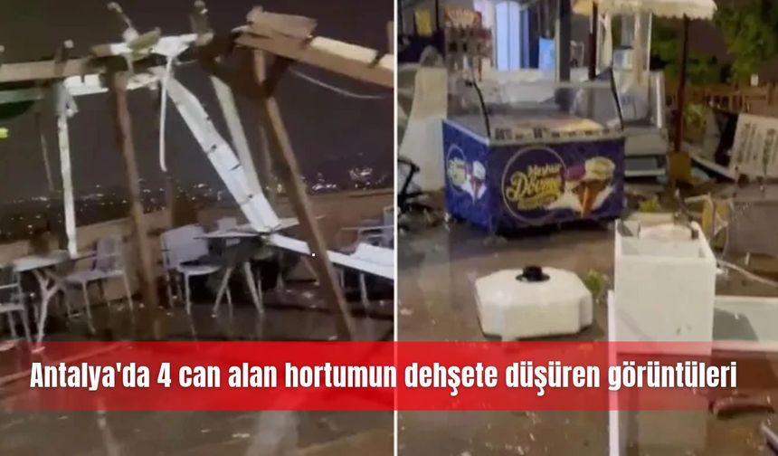 Antalya'da 4 can alan hortumun dehşete düşüren görüntüleri