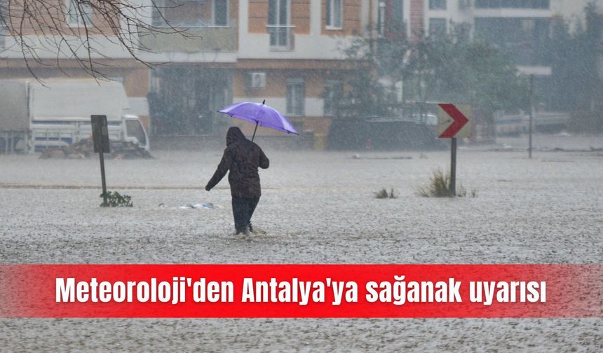 Meteoroloji'den Antalya'ya sağanak uyarısı