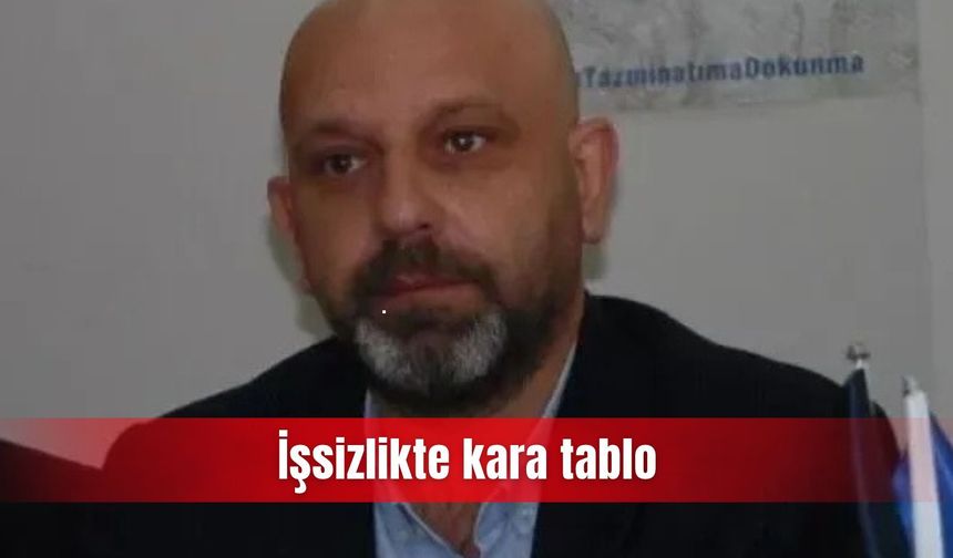 İşsizlikte kara tablo