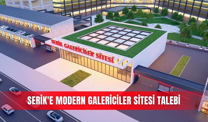 Serik'e modern Galericiler Sitesi talebi