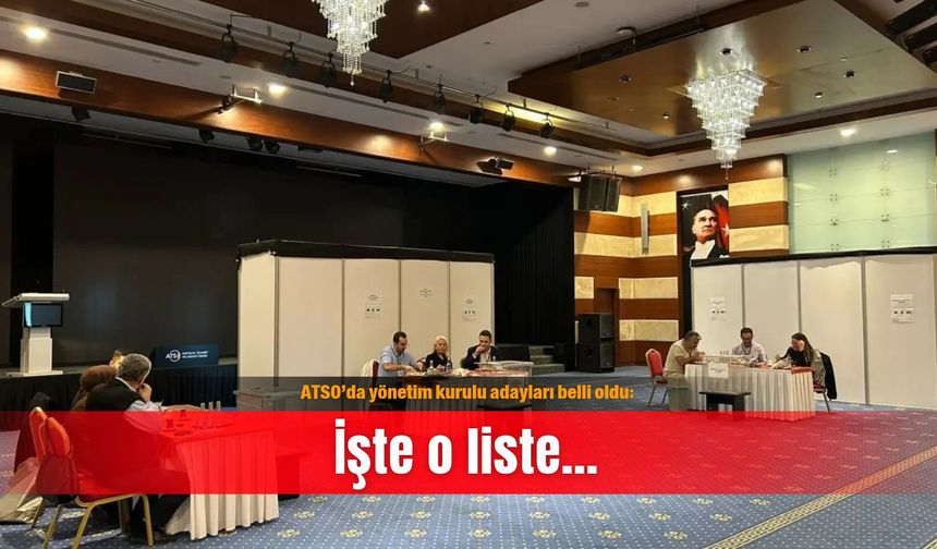 ATSO’da yönetim kurulu adayları belli oldu: İşte o liste…