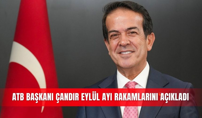 ATB Başkanı Çandır eylül ayı rakamlarını açıkladı