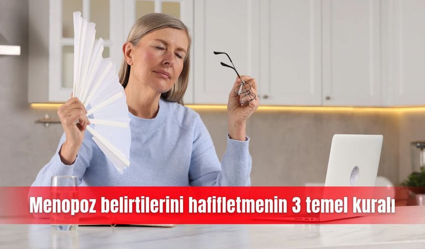 Menopoz belirtilerini hafifletmenin 3 temel kuralı