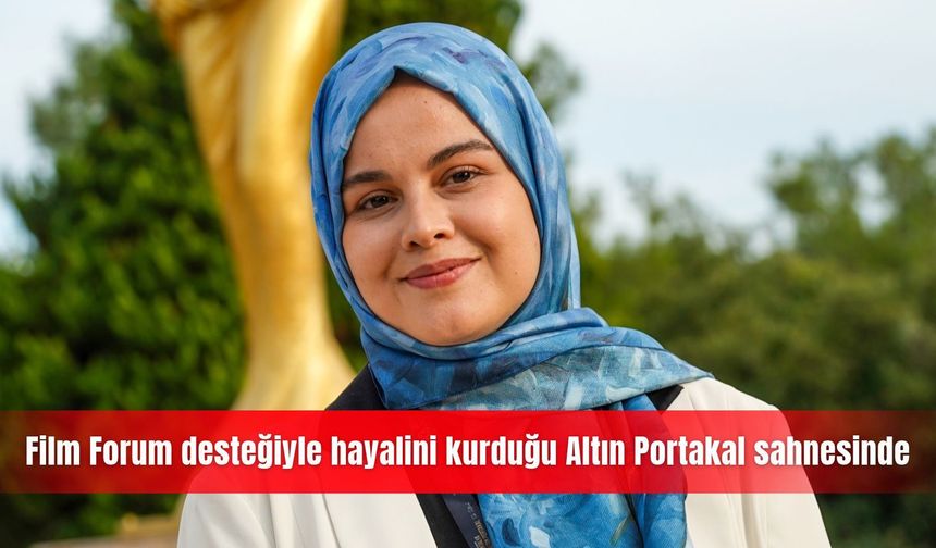 Film Forum desteğiyle hayalini kurduğu Altın Portakal sahnesinde