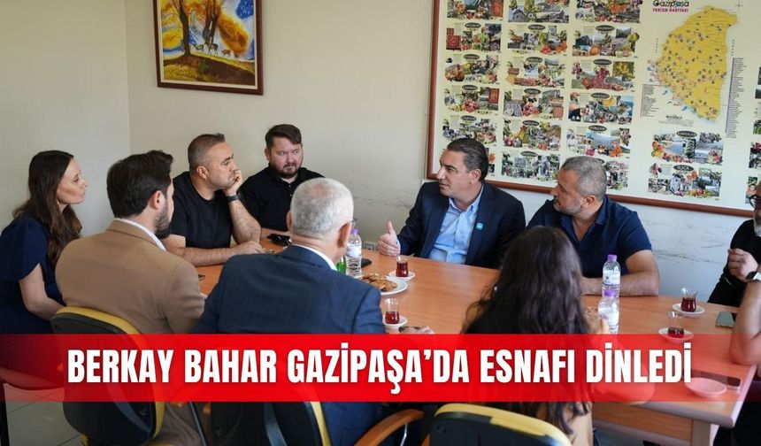 Berkay Bahar Gazipaşa’da esnafı dinledi