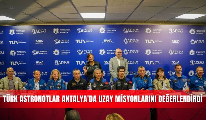 Türk astronotlar Antalya'da uzay misyonlarını değerlendirdi