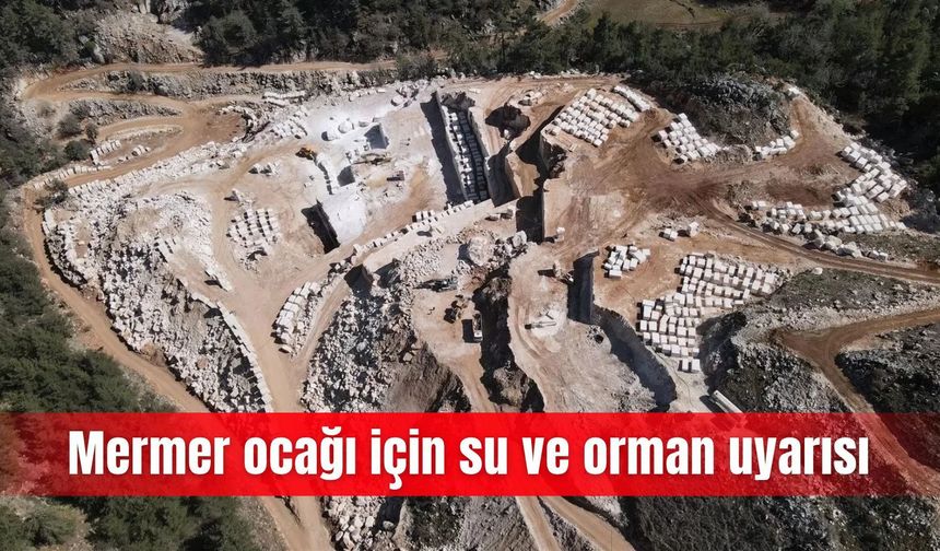 Mermer ocağı için su ve orman uyarısı
