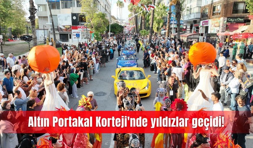 Altın Portakal Korteji'nde yıldızlar geçidi!